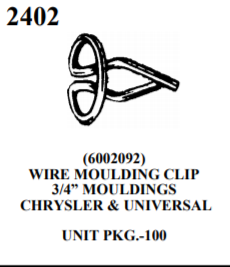 MOULDING BOLTS & CLIPS we 2402 (6002092) WIRE MOULDING CLIP 3/4” MOULDINGS CHRYSLER & UNIVERSAL UNIT PKG.-100