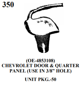 MOULDING CLIPS WE 350 (OE-4853108) CHEVROLET DOOR & QUARTER PANEL (USE IN 3/8” HOLE) UNIT PKG.-50